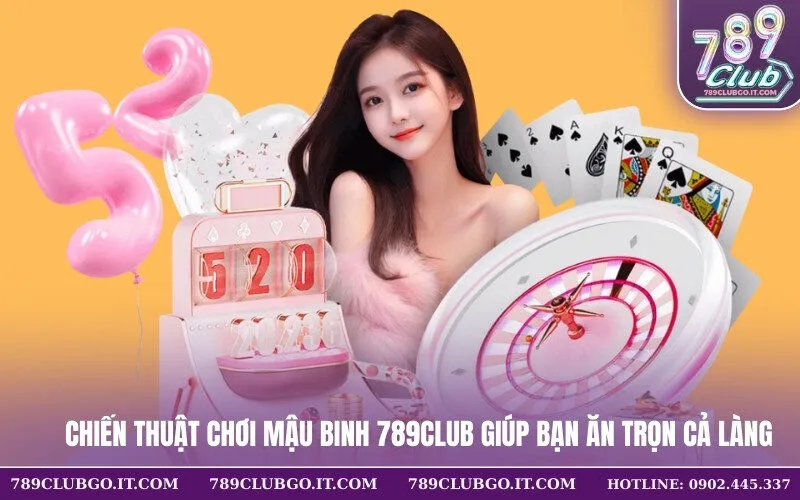 Chiến Thuật Chơi Mậu Binh 789Club Giúp Bạn Ăn Trọn Cả Làng