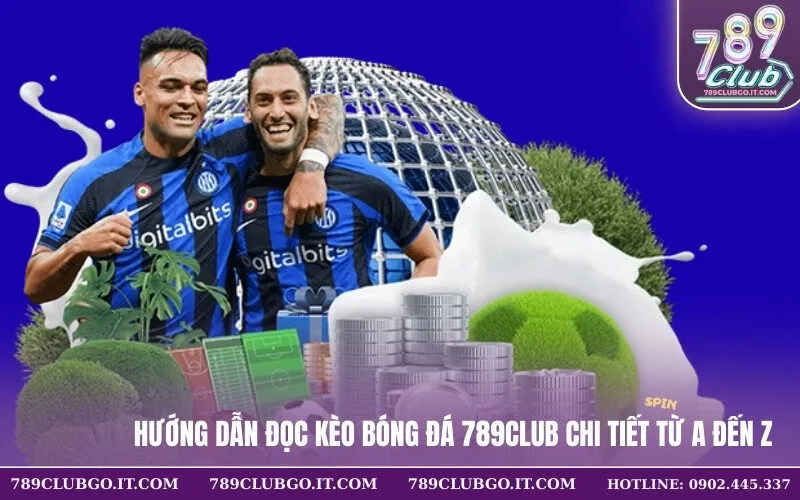 Hướng Dẫn Đọc Kèo Bóng Đá 789Club Chi Tiết Từ A Đến Z