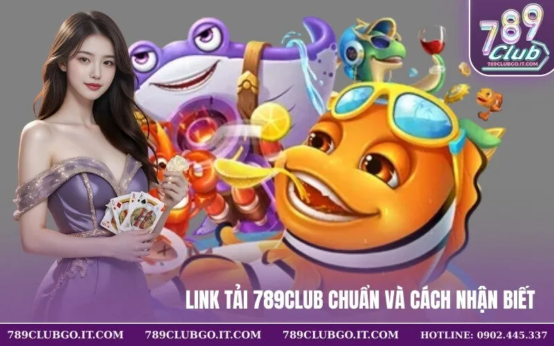 Link Tải 789Club Chuẩn và Cách Nhận Biết