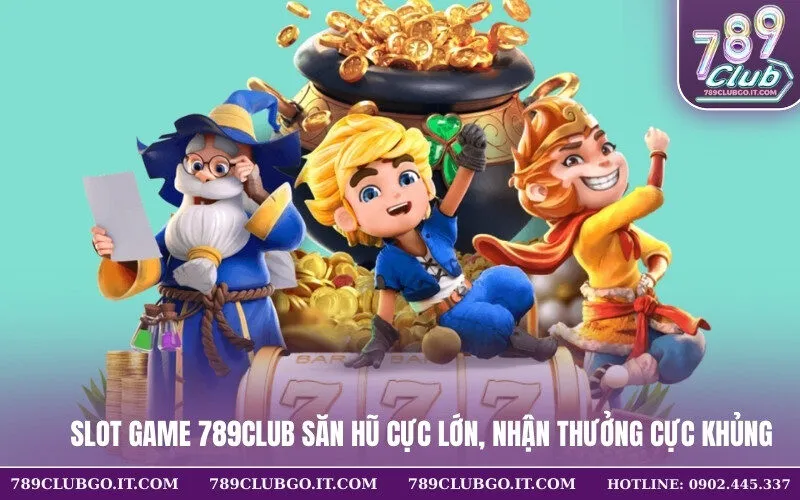 Slot Game 789Club Săn Hũ Cực Lớn, Nhận Thưởng Cực Khủng