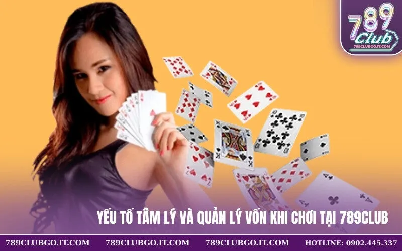Yếu Tố Tâm Lý Và Quản Lý Vốn Khi Chơi Tại 789Club