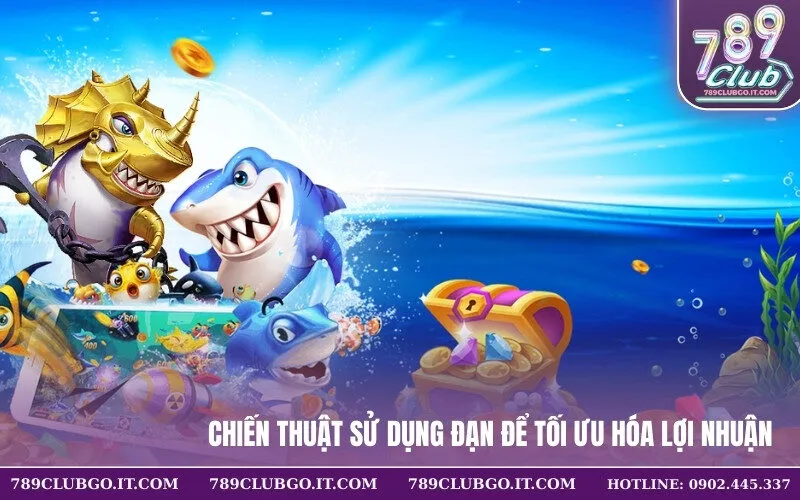 Chiến thuật sử dụng đạn để tối ưu hóa lợi nhuận