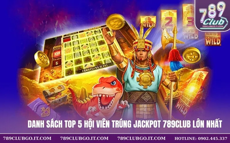 Danh sách Top 5 hội viên trúng Jackpot 789Club lớn nhất