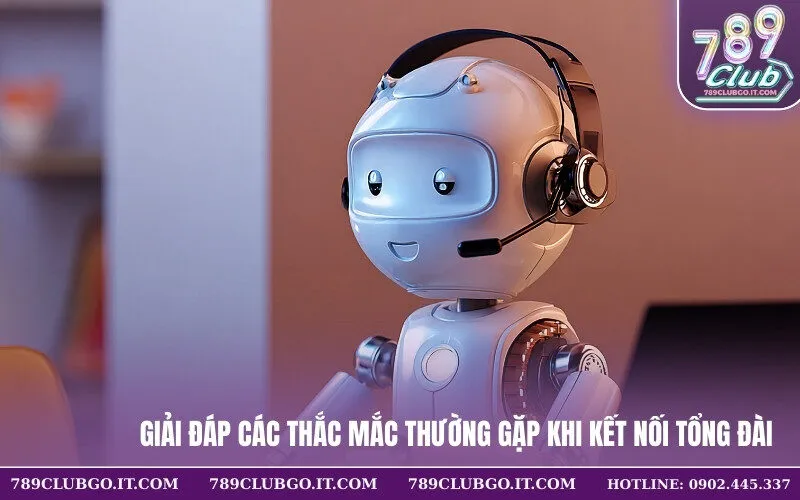 Giải đáp các thắc mắc thường gặp khi kết nối tổng đài