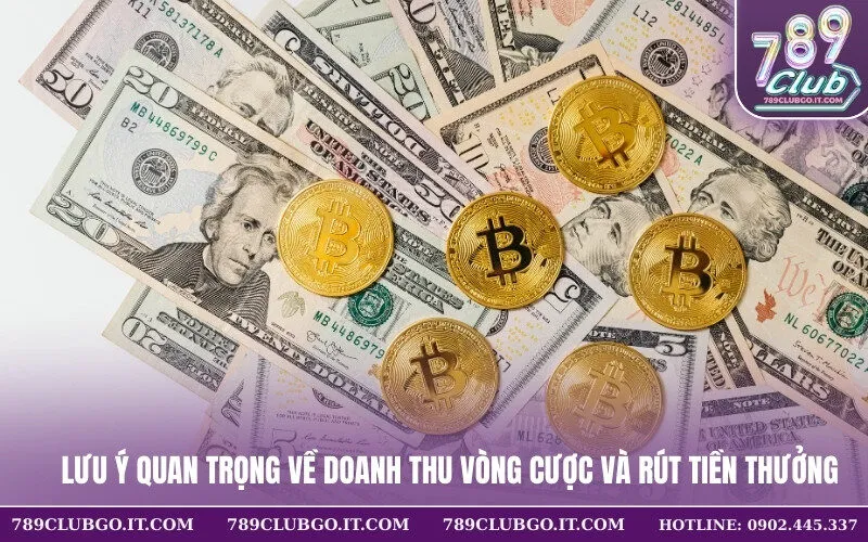 Lưu ý quan trọng về doanh thu vòng cược và rút tiền thưởng