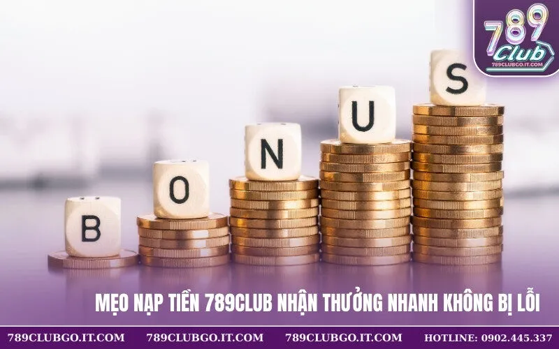 Mẹo nạp tiền 789Club nhận thưởng nhanh không bị lỗi