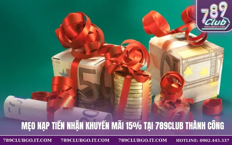 Mẹo Nạp Tiền Nhận Khuyến Mãi 15% Tại 789Club Thành Công
